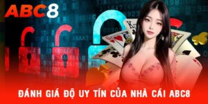 ABC8 được đánh giá là một nhà cái rất uy tín